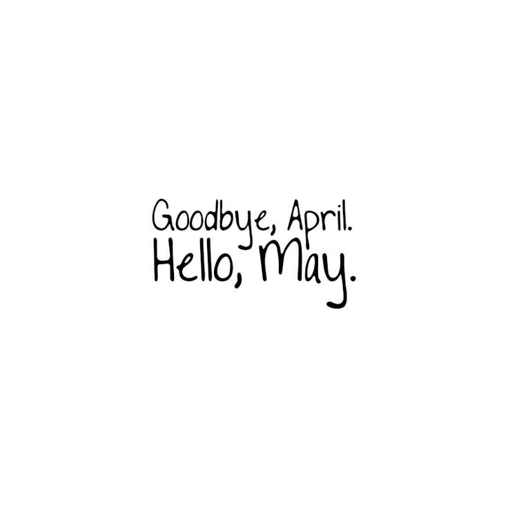 Goodbye April, Hello&nbsp;May
